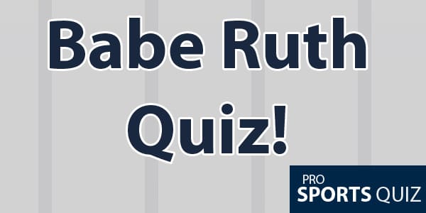 Babe Ruth quiz and trivia