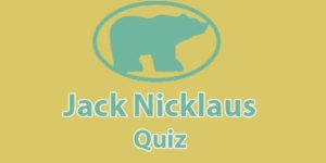 Jack Nicklaus Quiz: The Golden Bear Trivia Challenge