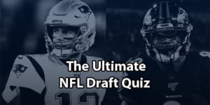 The Ultimate NFL Draft Quiz: Test Your Knowledge