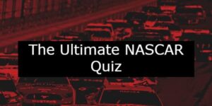 The Ultimate NASCAR Quiz